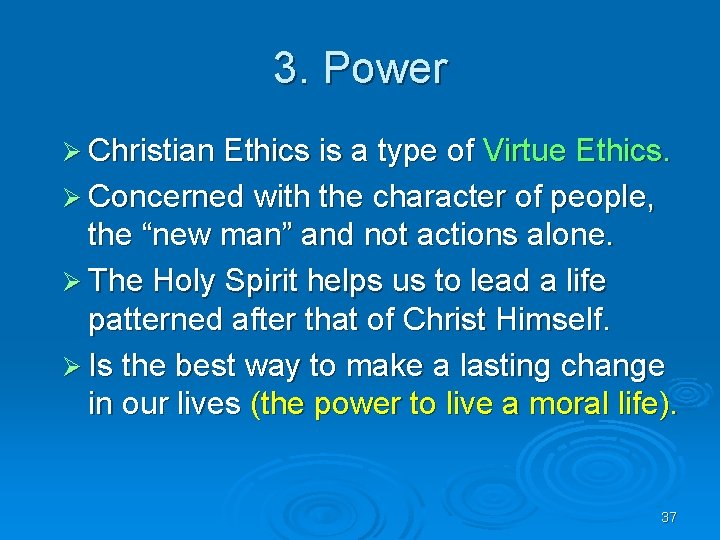3. Power Ø Christian Ethics is a type of Virtue Ethics. Ø Concerned with