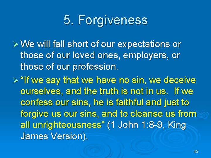 5. Forgiveness Ø We will fall short of our expectations or those of our