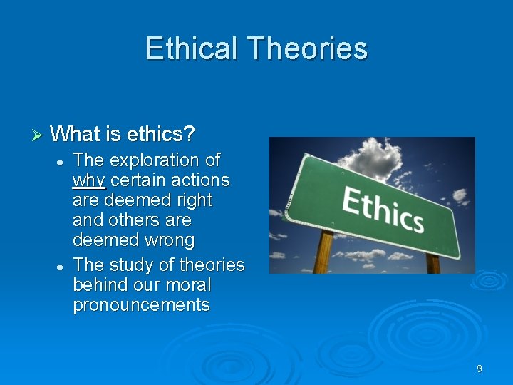 Ethical Theories Ø What is ethics? l l The exploration of why certain actions