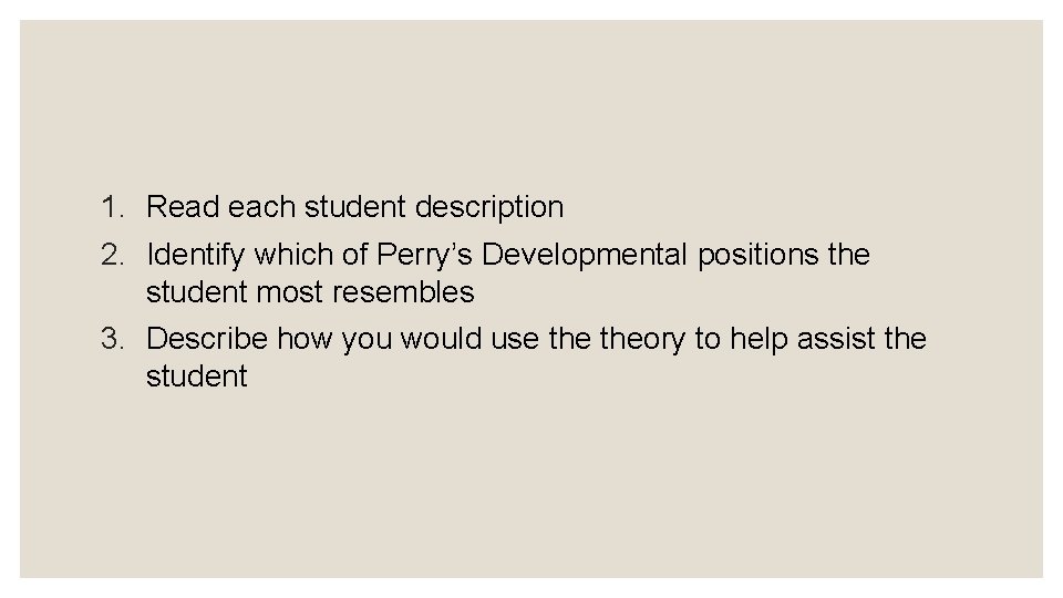 1. Read each student description 2. Identify which of Perry’s Developmental positions the student