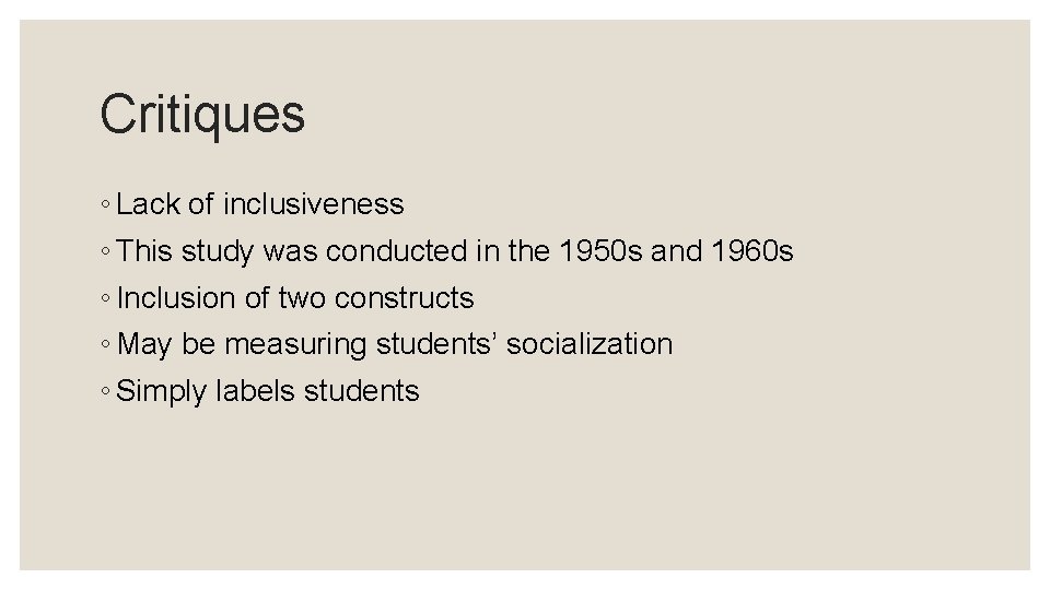 Critiques ◦ Lack of inclusiveness ◦ This study was conducted in the 1950 s