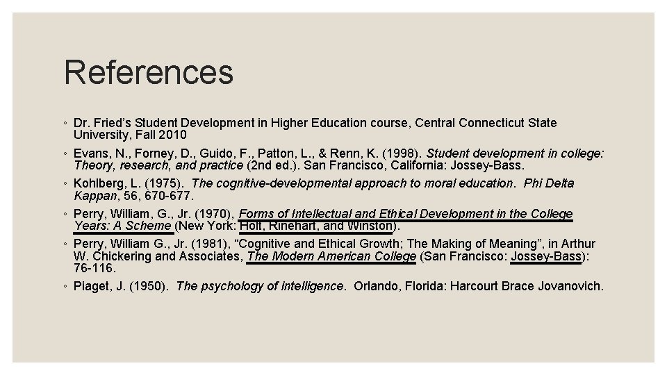 References ◦ Dr. Fried’s Student Development in Higher Education course, Central Connecticut State University,