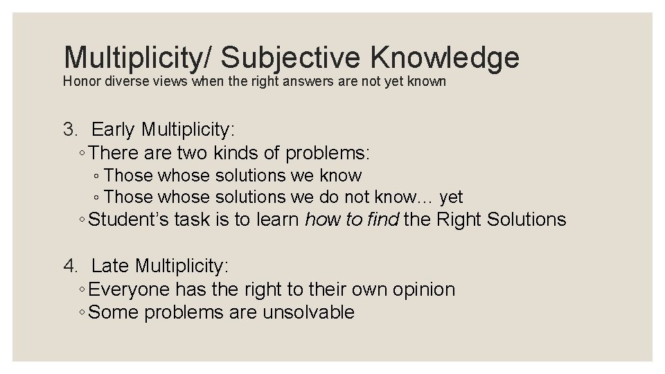 Multiplicity/ Subjective Knowledge Honor diverse views when the right answers are not yet known