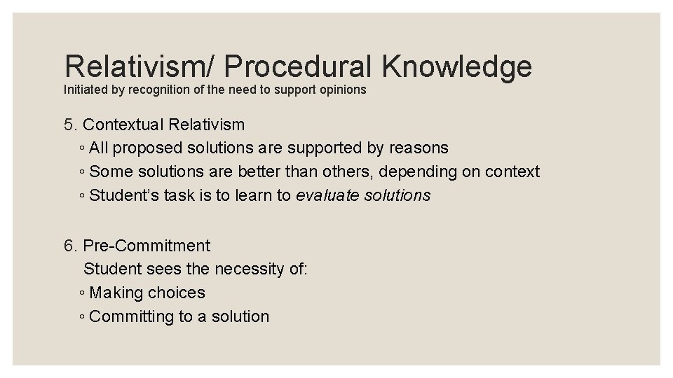 Relativism/ Procedural Knowledge Initiated by recognition of the need to support opinions 5. Contextual