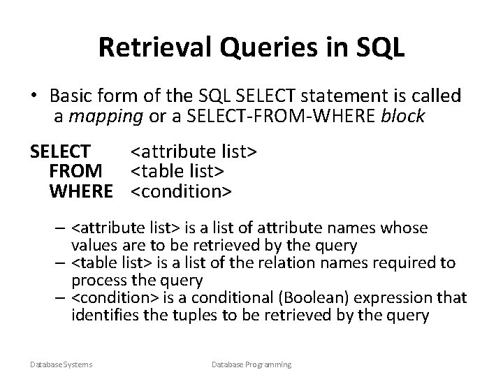 Retrieval Queries in SQL • Basic form of the SQL SELECT statement is called
