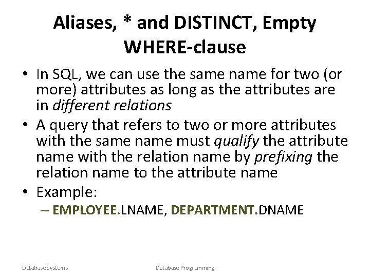 Aliases, * and DISTINCT, Empty WHERE-clause • In SQL, we can use the same