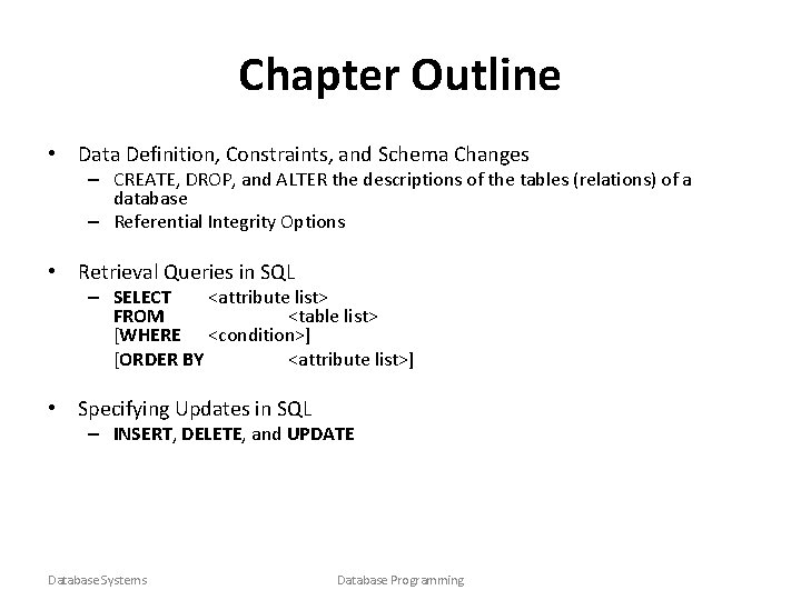 Chapter Outline • Data Definition, Constraints, and Schema Changes – CREATE, DROP, and ALTER