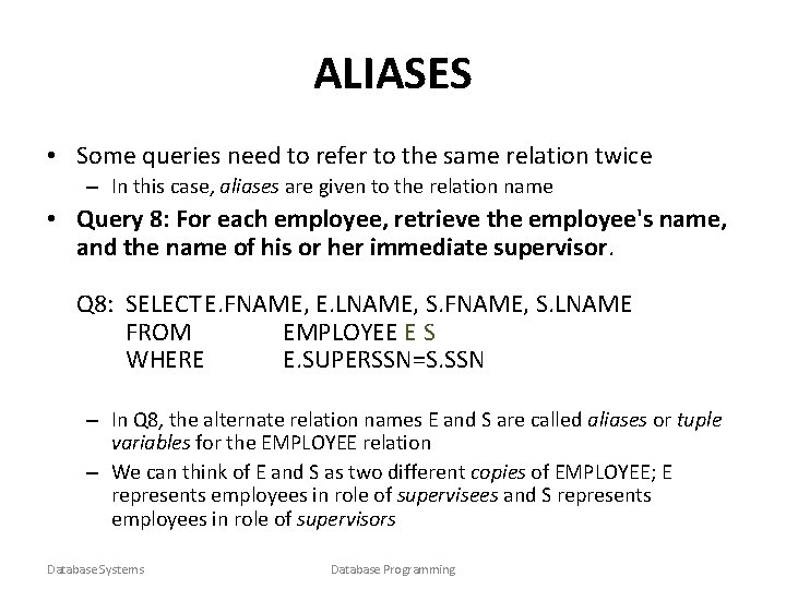 ALIASES • Some queries need to refer to the same relation twice – In
