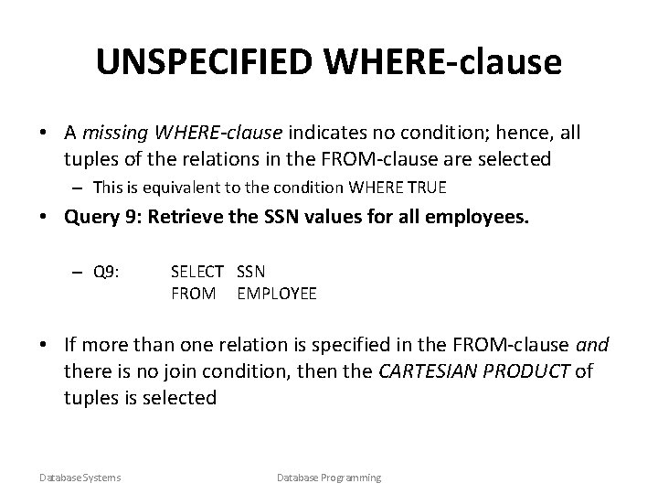UNSPECIFIED WHERE-clause • A missing WHERE-clause indicates no condition; hence, all tuples of the