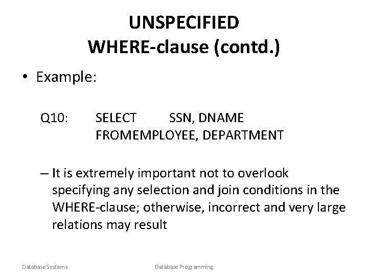 UNSPECIFIED WHERE-clause (contd. ) • Example: Q 10: SELECT SSN, DNAME FROMEMPLOYEE, DEPARTMENT –