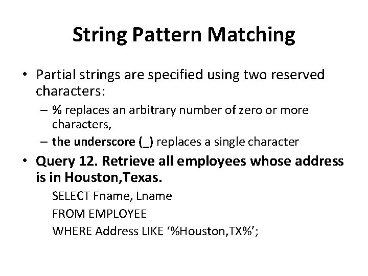 String Pattern Matching • Partial strings are specified using two reserved characters: – %