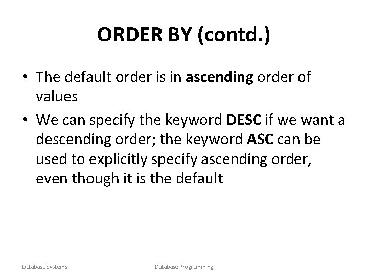 ORDER BY (contd. ) • The default order is in ascending order of values