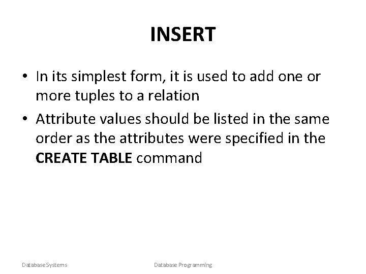 INSERT • In its simplest form, it is used to add one or more