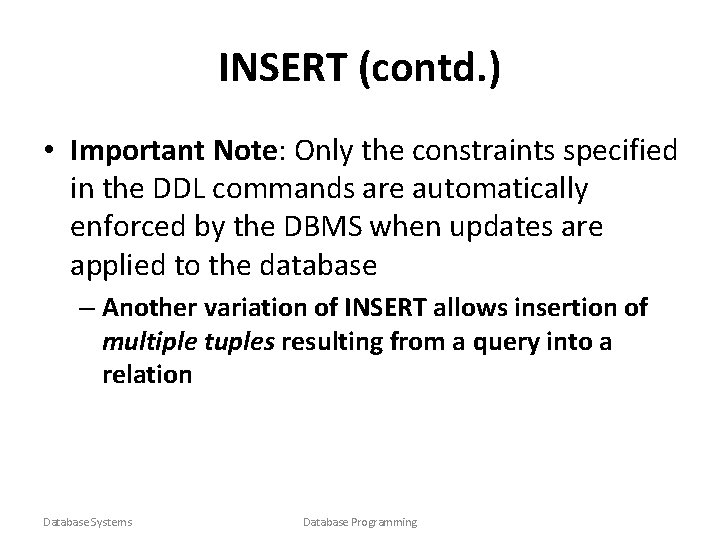 INSERT (contd. ) • Important Note: Only the constraints specified in the DDL commands