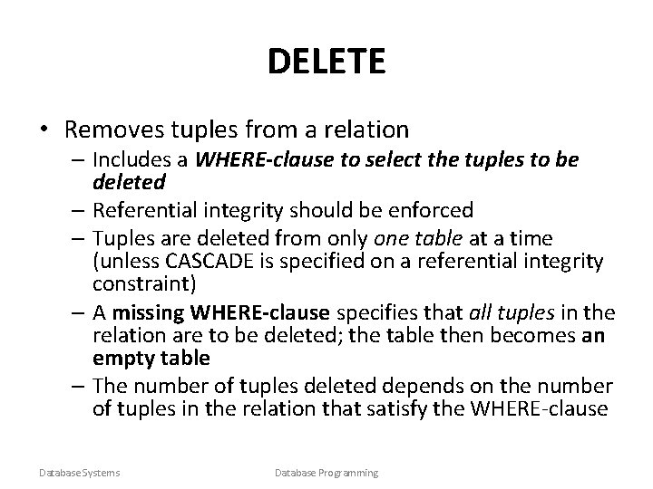 DELETE • Removes tuples from a relation – Includes a WHERE-clause to select the