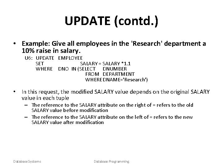 UPDATE (contd. ) • Example: Give all employees in the 'Research' department a 10%