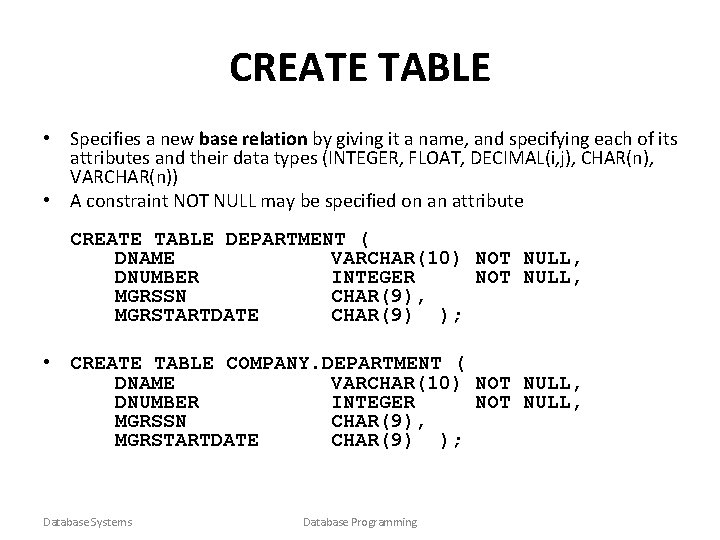 CREATE TABLE • Specifies a new base relation by giving it a name, and