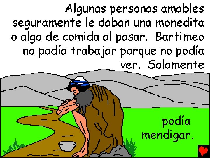 Algunas personas amables seguramente le daban una monedita o algo de comida al pasar.