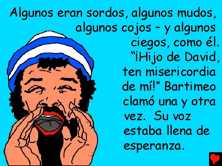 Algunos eran sordos, algunos mudos, algunos cojos – y algunos ciegos, como él. “¡Hijo