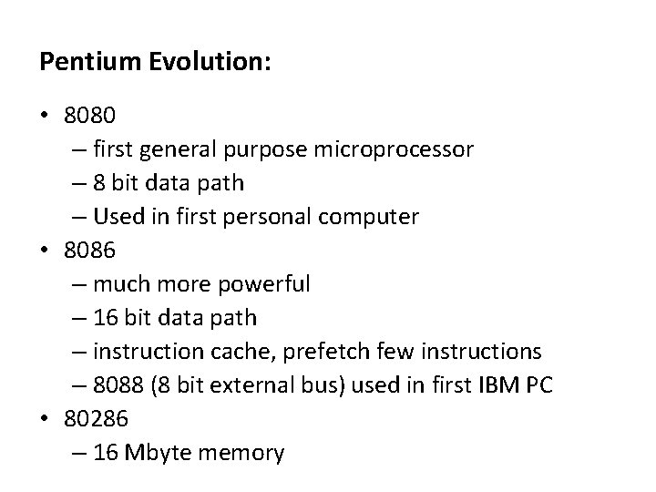 Pentium Evolution: • 8080 – first general purpose microprocessor – 8 bit data path Pentium Evolution: • 8080 – first general purpose microprocessor – 8 bit data path