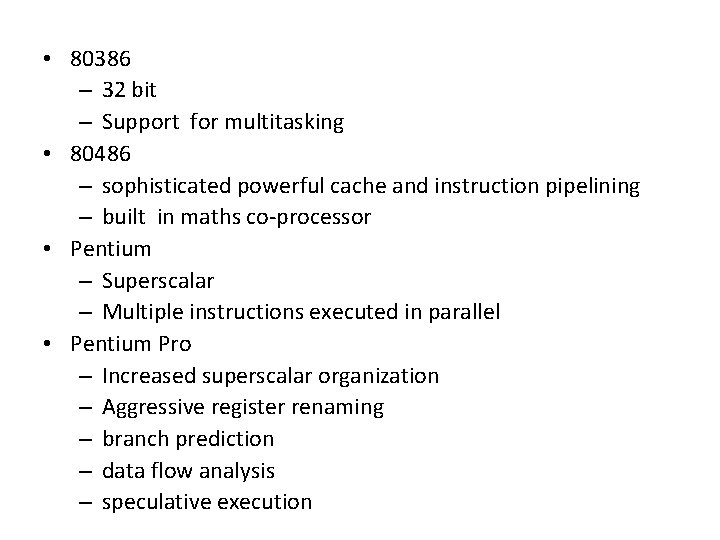 • 80386 – 32 bit – Support for multitasking • 80486 – sophisticated • 80386 – 32 bit – Support for multitasking • 80486 – sophisticated