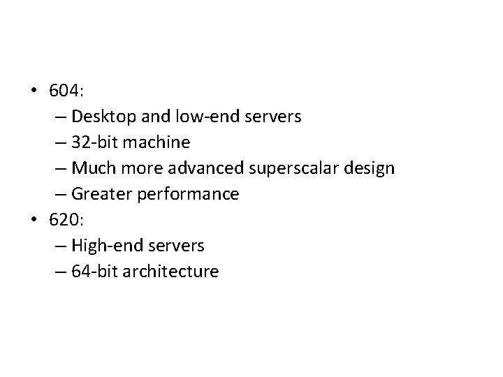 • 604: – Desktop and low-end servers – 32 -bit machine – Much • 604: – Desktop and low-end servers – 32 -bit machine – Much