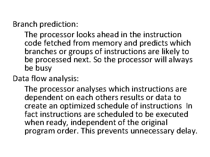 Branch prediction: The processor looks ahead in the instruction code fetched from memory and Branch prediction: The processor looks ahead in the instruction code fetched from memory and