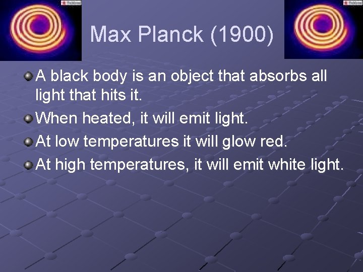 Max Planck (1900) A black body is an object that absorbs all light that