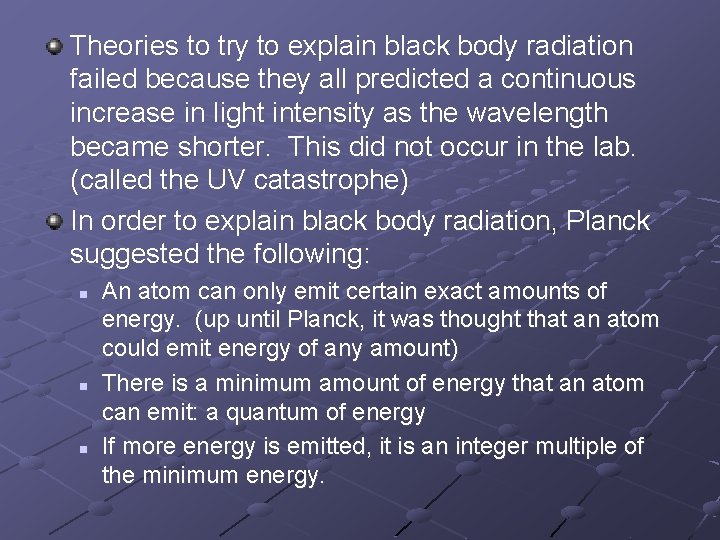 Theories to try to explain black body radiation failed because they all predicted a