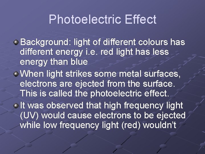 Photoelectric Effect Background: light of different colours has different energy i. e. red light