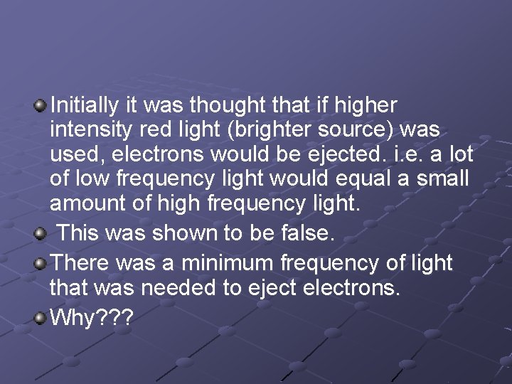 Initially it was thought that if higher intensity red light (brighter source) was used,