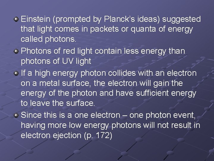 Einstein (prompted by Planck’s ideas) suggested that light comes in packets or quanta of