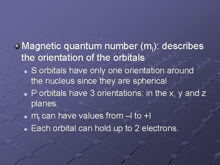 Magnetic quantum number (ml): describes the orientation of the orbitals n n S orbitals