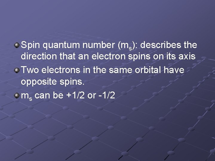 Spin quantum number (ms): describes the direction that an electron spins on its axis