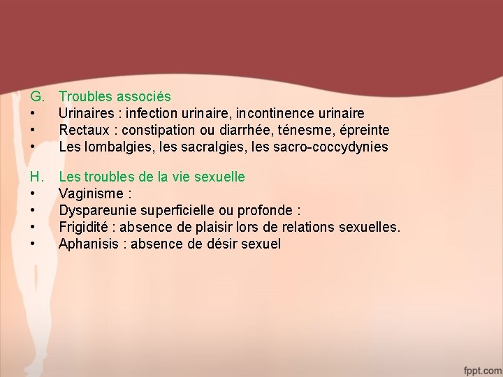 G. • • • Troubles associés Urinaires : infection urinaire, incontinence urinaire Rectaux :