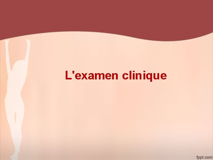 L'examen clinique 