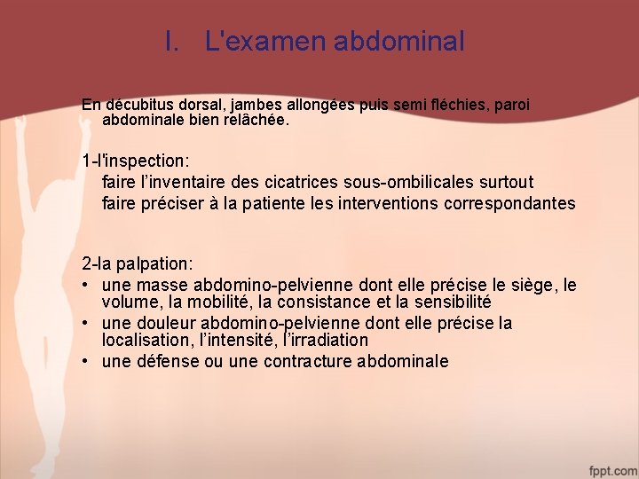I. L'examen abdominal En décubitus dorsal, jambes allongées puis semi fléchies, paroi abdominale bien