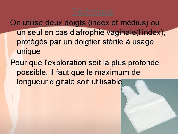 Technique On utilise deux doigts (index et médius) ou un seul en cas d'atrophie