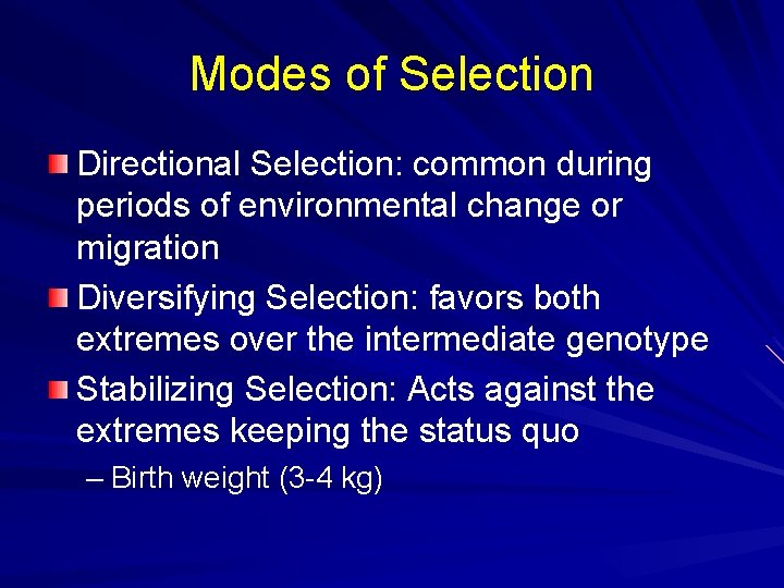Modes of Selection Directional Selection: common during periods of environmental change or migration Diversifying
