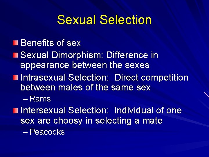 Sexual Selection Benefits of sex Sexual Dimorphism: Difference in appearance between the sexes Intrasexual