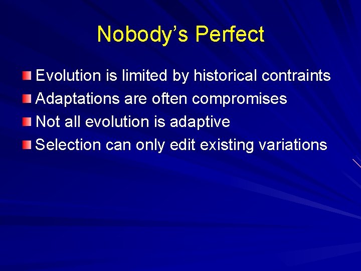 Nobody’s Perfect Evolution is limited by historical contraints Adaptations are often compromises Not all