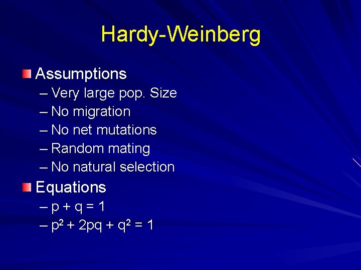 Hardy-Weinberg Assumptions – Very large pop. Size – No migration – No net mutations
