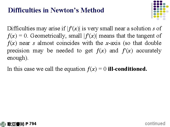 Difficulties in Newton’s Method Difficulties may arise if |ƒ'(x)| is very small near a