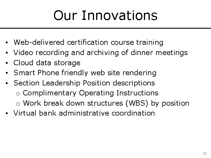 Our Innovations Web-delivered certification course training Video recording and archiving of dinner meetings Cloud