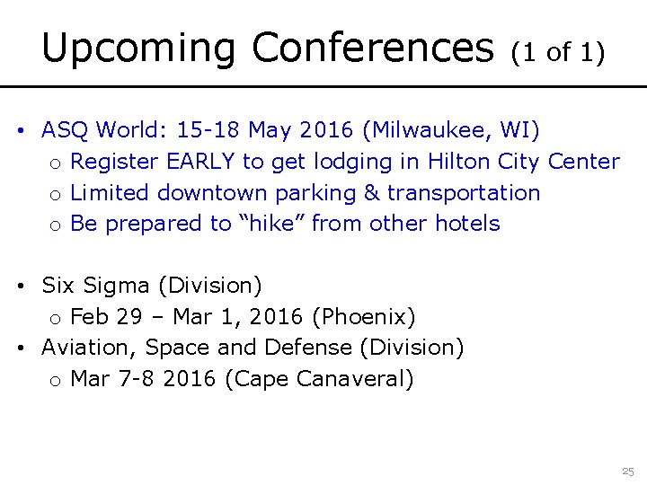 Upcoming Conferences (1 of 1) • ASQ World: 15 -18 May 2016 (Milwaukee, WI)