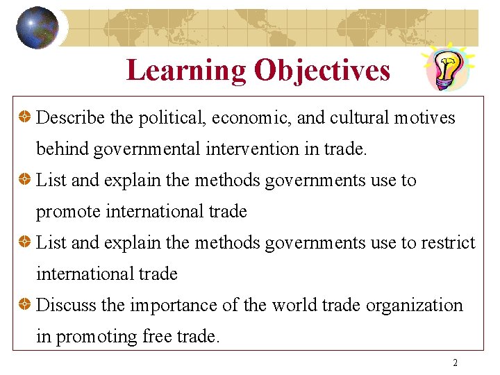 Learning Objectives Describe the political, economic, and cultural motives behind governmental intervention in trade.