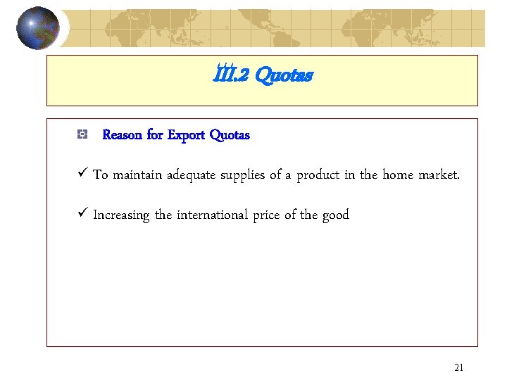 III. 2 Quotas Reason for Export Quotas ü To maintain adequate supplies of a