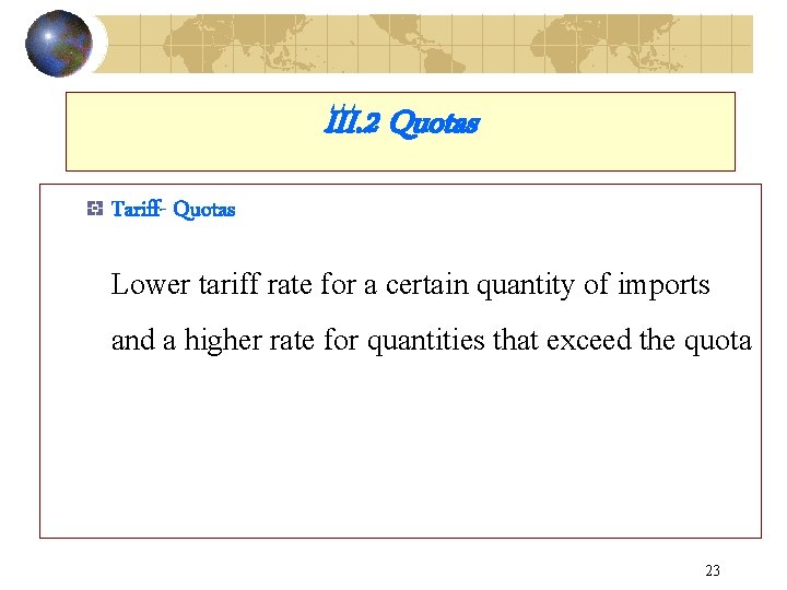III. 2 Quotas Tariff- Quotas Lower tariff rate for a certain quantity of imports