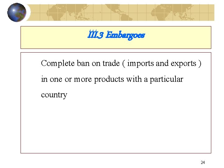 III. 3 Embargoes Complete ban on trade ( imports and exports ) in one