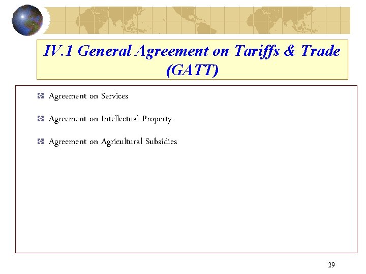 IV. 1 General Agreement on Tariffs & Trade (GATT) Agreement on Services Agreement on